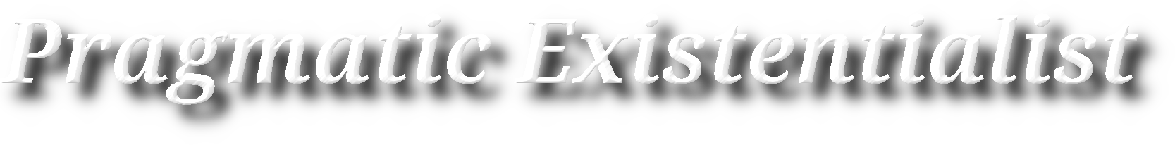 Pragmatic Existentialist